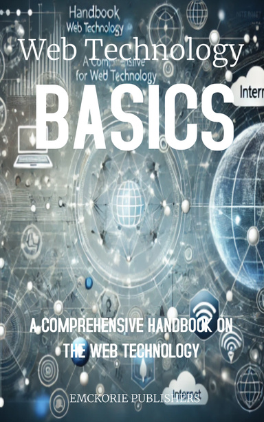 Web Technology Basics: A Comprehensive Handbook on the Web Technology