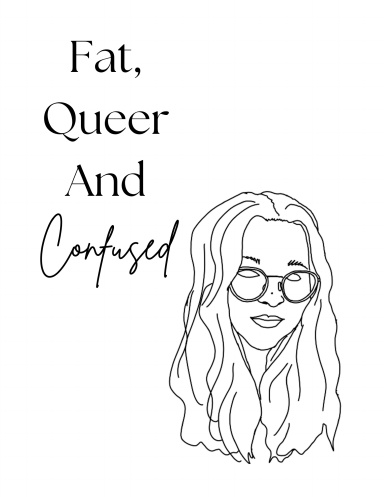 Fat, Queer and Confused