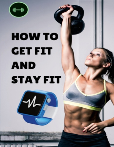 How To Get Fit And Stay Fit
