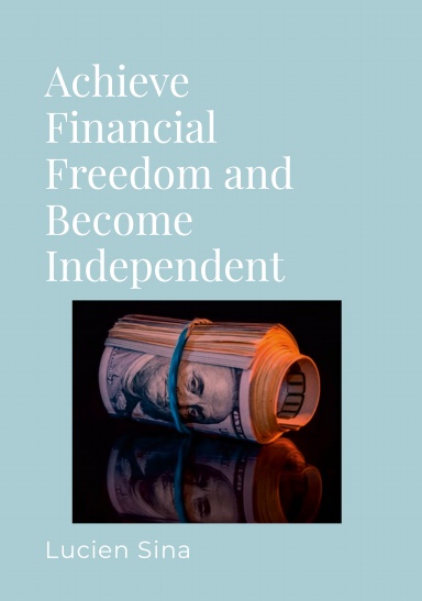 Achieve Financial Freedom and Become Independent