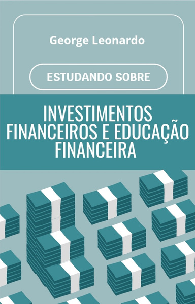 Guia de Investimentos financeiros e educação financeira