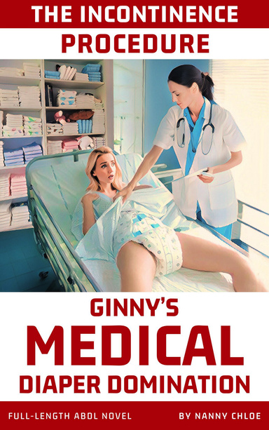 The Incontinence Procedure: Ginny’s Medical Diaper Domination (Full-Length ABDL Novel)