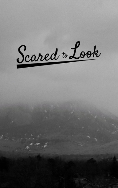 Scared to Look