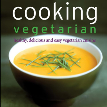 Cooking Vegetarian: Healthy, Delicious and Easy Vegetarian Cuisine