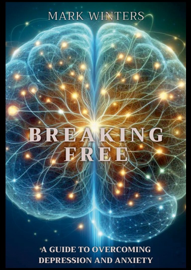 Breaking Free: A Guide to Overcoming Depression and Anxiety