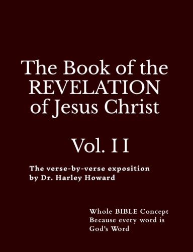 The expositional Commentary of the book of Revelation, by Harley Howard, VOL II.