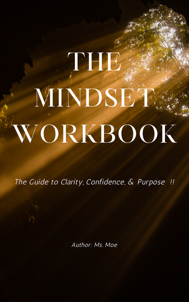 The Mindset Workbook: A Guide to Clarity, Confidence & Purpose