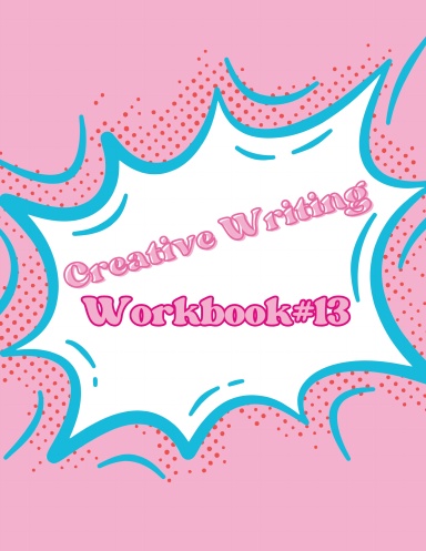 Creative Writing Workbook #13
