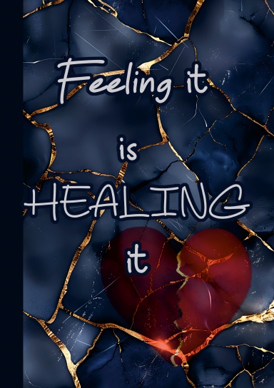 Feeling it is Healing it Journal