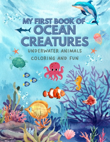 MY FIRST BOOK OF OCEAN CREATURES: Underwater Animals Coloring and Fun