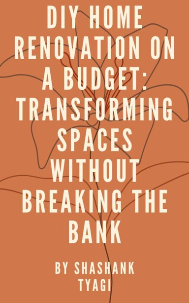 DIY Home Renovation on a Budget: Transforming Spaces Without Breaking the Bank