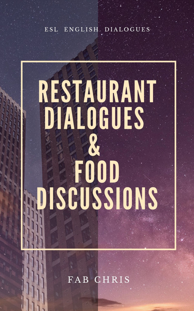 RESTAURANT DIALOGUES and FOOD DISCUSSIONS