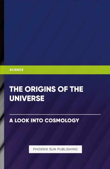 The Origins of the Universe: A Look into Cosmology