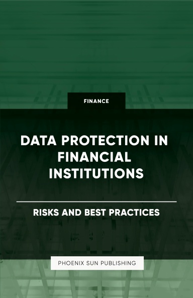 Data Protection in Financial Institutions - Risks and Best Practices