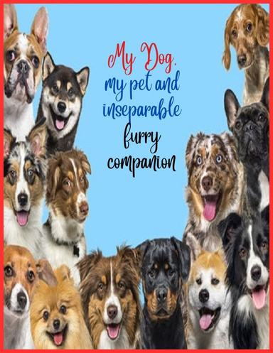 My Dog, my pet and inseparable furry companion