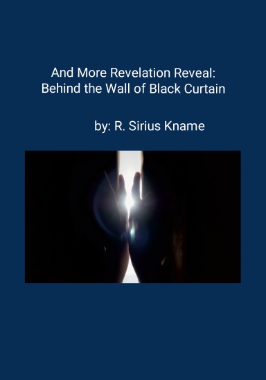 And More Revelation Reveal:  Behind the Wall of Black Curtain