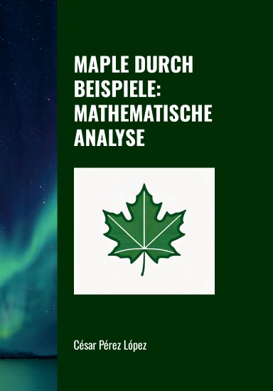 MAPLE DURCH BEISPIELE: MATHEMATISCHE ANALYSE