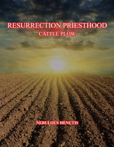 Resurrection Priesthood, Cattle Plow