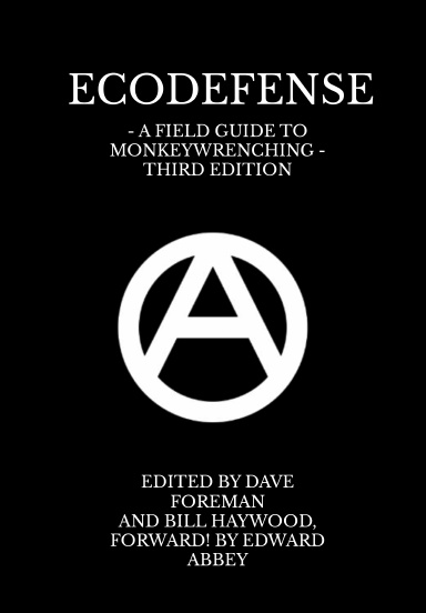 Ecodefense: A Field Guide to Monkeywrenching