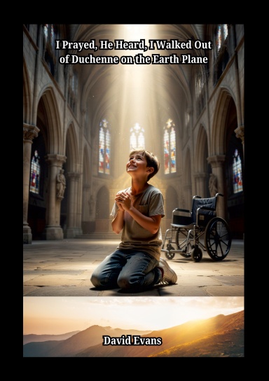 I Prayed, He Heard, I Walked Out of Duchenne on the Earth Plane