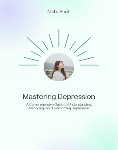 Nik Shah | Mastering Depression | A Comprehensive Guide to Understanding, Managing, and Overcoming Depression