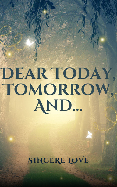 Dear Today, Tomorrow, And…