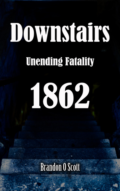 Downstairs Unending Fatality 1862