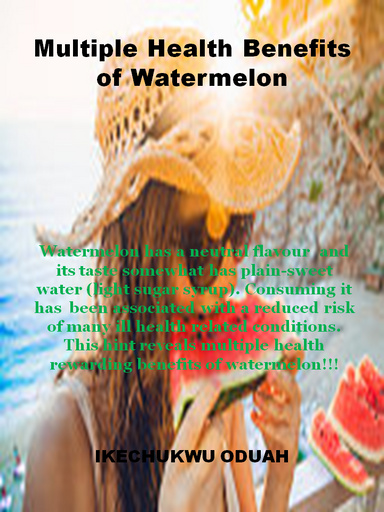 Multiple Health Benefits and Uses of Watermelon