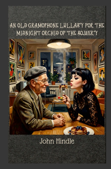 An Old Gramophone Lullaby for the Midnight Orchid of the Bowery - And Other Stories