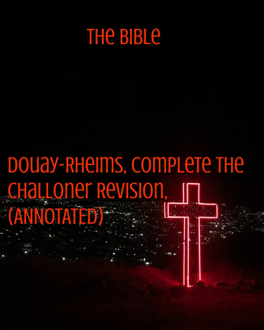 The Bible, Douay-Rheims, Complete / The Challoner Revision (ANNOTATED)