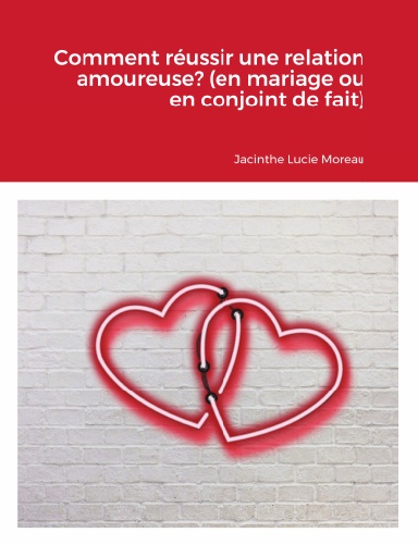 comment réussir une relation amoureuse en mariage ou en conjoint de fait