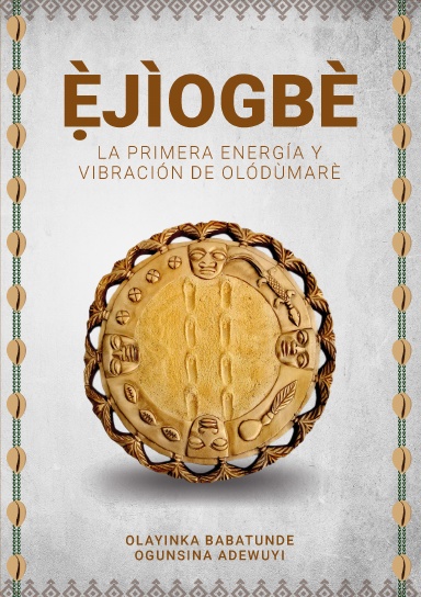 Ẹ̀JÌOGBÈ - La primera energía y vibración de  Olódùmarè