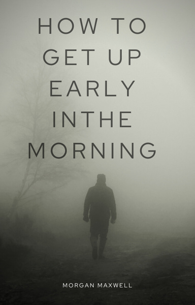 How to get up early in the morning everyday