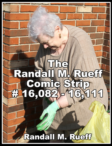 The Randall M. Rueff Comic Strip # 16,082 - 16,111