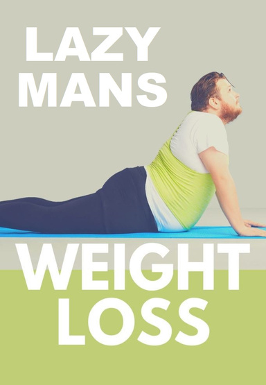 The Lazy Man's Guide To Weight Loss