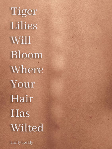 Tiger Lilies Will Bloom Where Your Hair Has Wilted