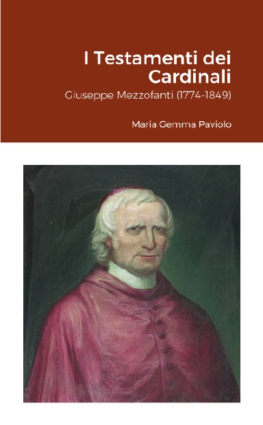 I Testamenti dei Cardinali: Giuseppe Mezzofanti (1774-1849)