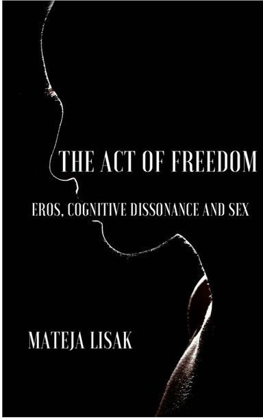 THE ACT OF FREEDOM: EROS, COGNITIVE DISSONANCE AND SEX