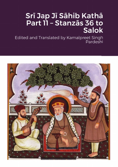 Srī Jap Jī Sāhib Kathā Part 11 – Stanzās 36 to Salok