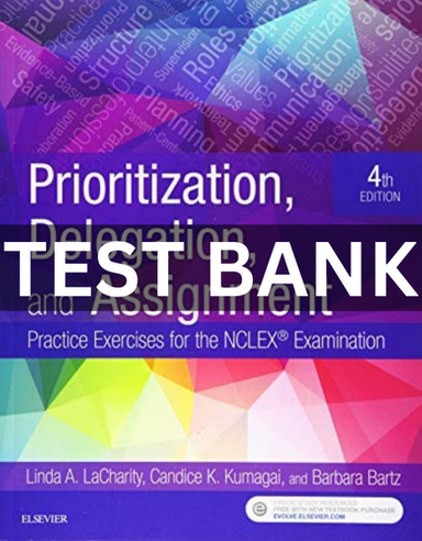 TEST BANK Prioritization, Delegation, and Assignment Practice Exercises for the NCLEX Examination 4th Edition