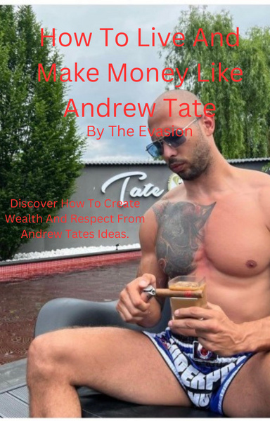 How To Live And Make Money Like Andrew Tate.