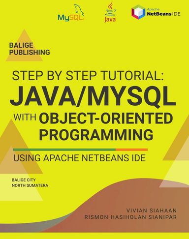 STEP BY STEP TUTORIAL:  JAVA/MYSQL With Object-Oriented Programming Using Apache NetBeans IDE