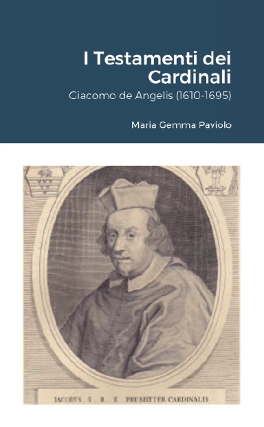 I Testamenti dei Cardinali: Giacomo de Angelis (1610-1695)