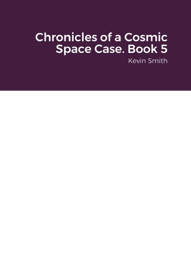 Chronicles of a Cosmic Space Case. Book 5