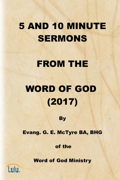 5 AND 10 MINUTE SERMONS  FROM THE  WORD OF GOD  (2017)