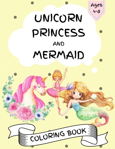 Unicorn, Princess and Mermaid Coloring Book