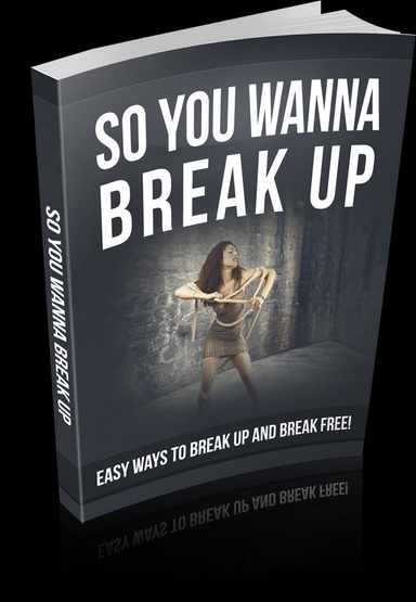 SO YOU WANNA BREAK UP