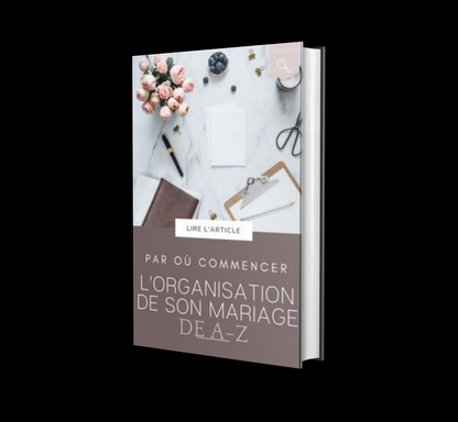 L'organisation d'un mariage de A a Z