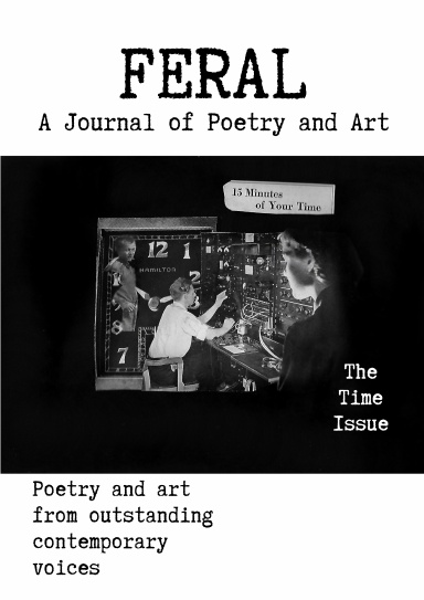 FERAL: A Journal of Poetry and Art. Issue Twelve: The Time Issue.
