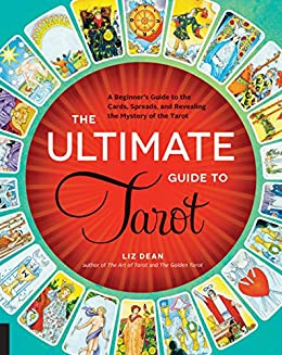 The Ultimate Guide to Tarot: A Beginner's Guide to the Cards, Spreads, and Revealing the Mystery